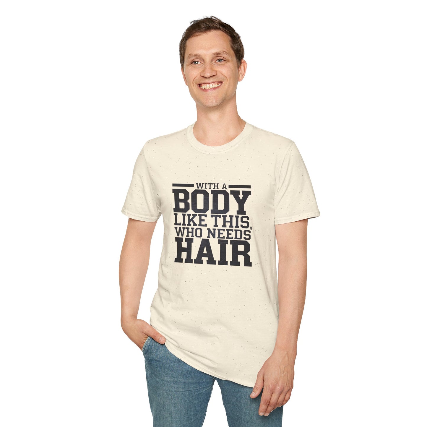 Body Positive Unisex Softstyle T-Shirt - "With a Body Like This, Who Needs Hair?" Fathers Day