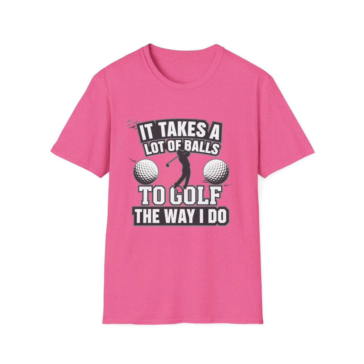 Funny Golf T-Shirt - 'It Takes A Lot of Balls to Golf the Way I Do' - Unisex Softstyle Tee