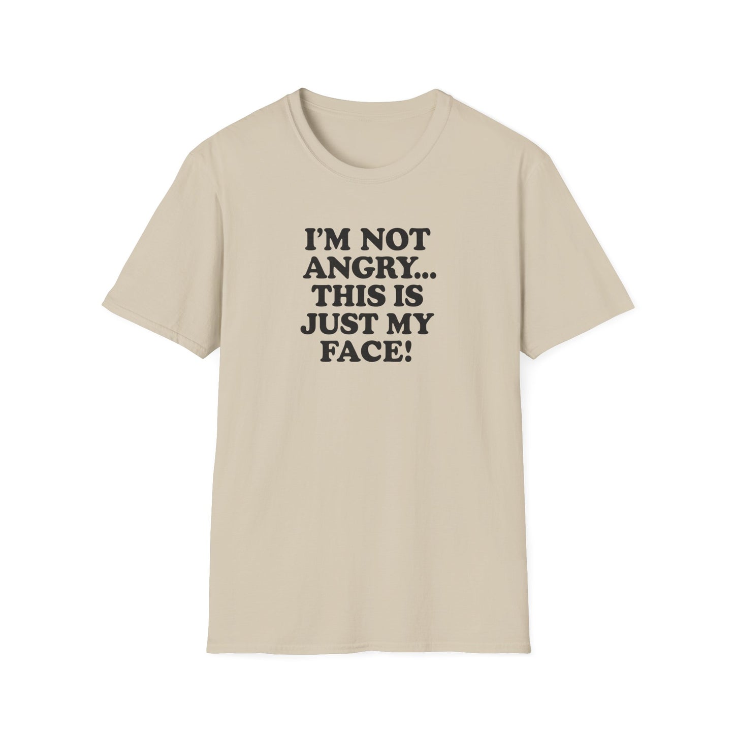 Funny Unisex Softstyle T-Shirt - "I'm Not Angry... This Is Just My Face!"