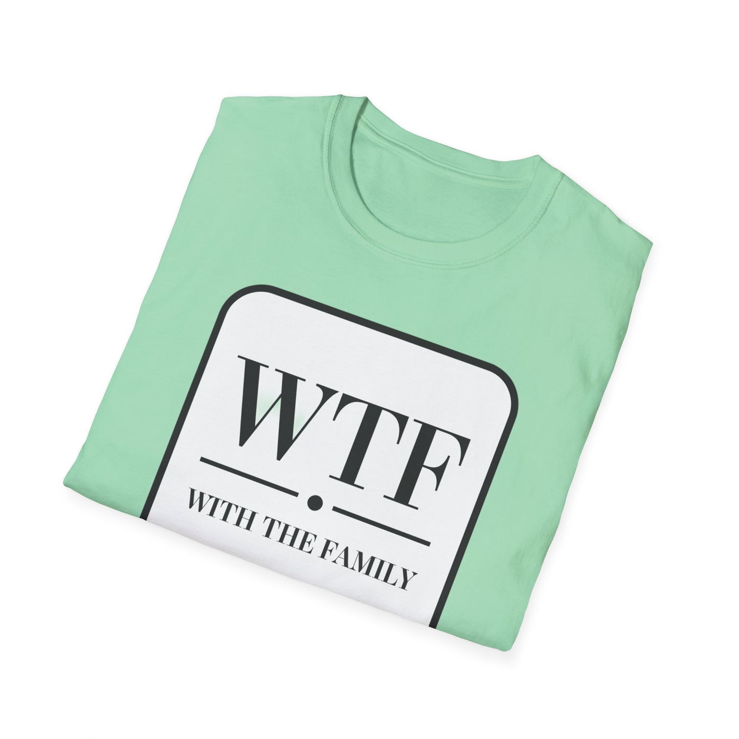 WTF with the Family Unisex T-Shirt - Fun Family Humor Tee
