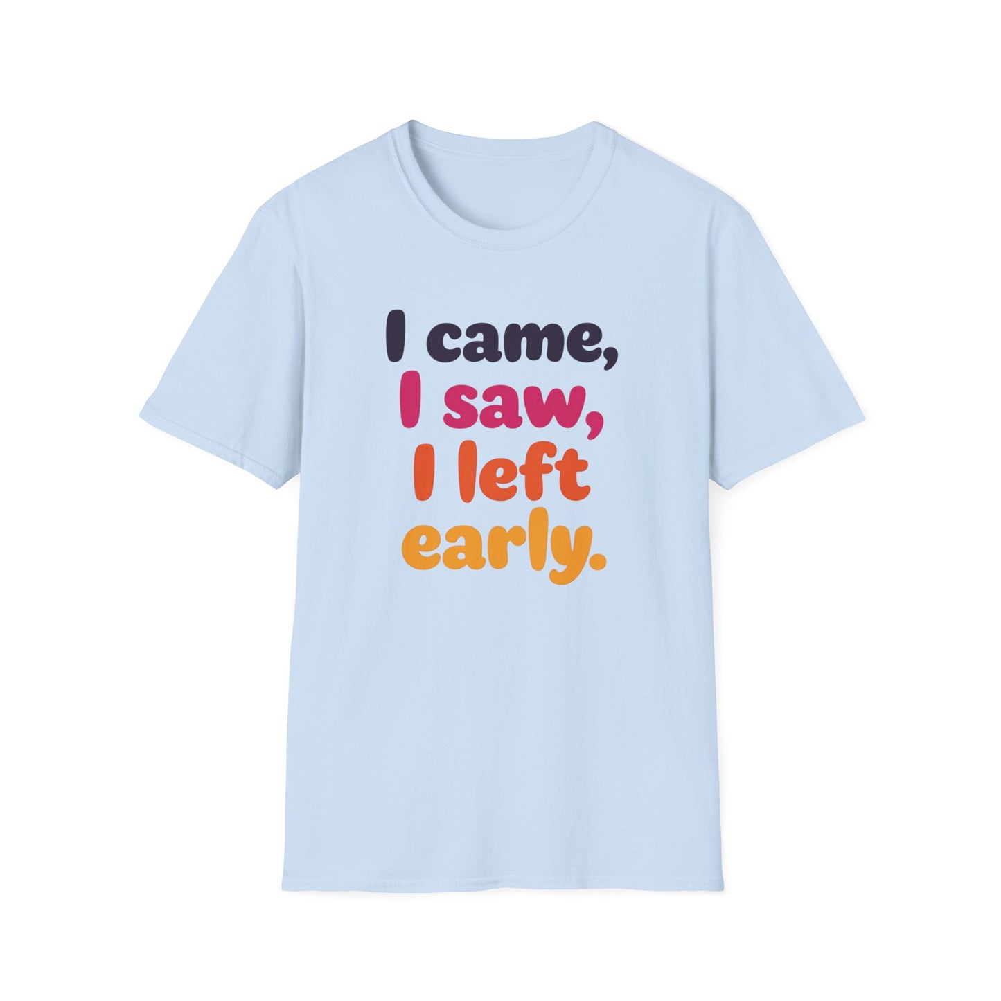Funny Graphic Tee, I Came I Saw I Left Early Shirt, Casual T-Shirt, Unisex Humor Apparel, Gift for Friends