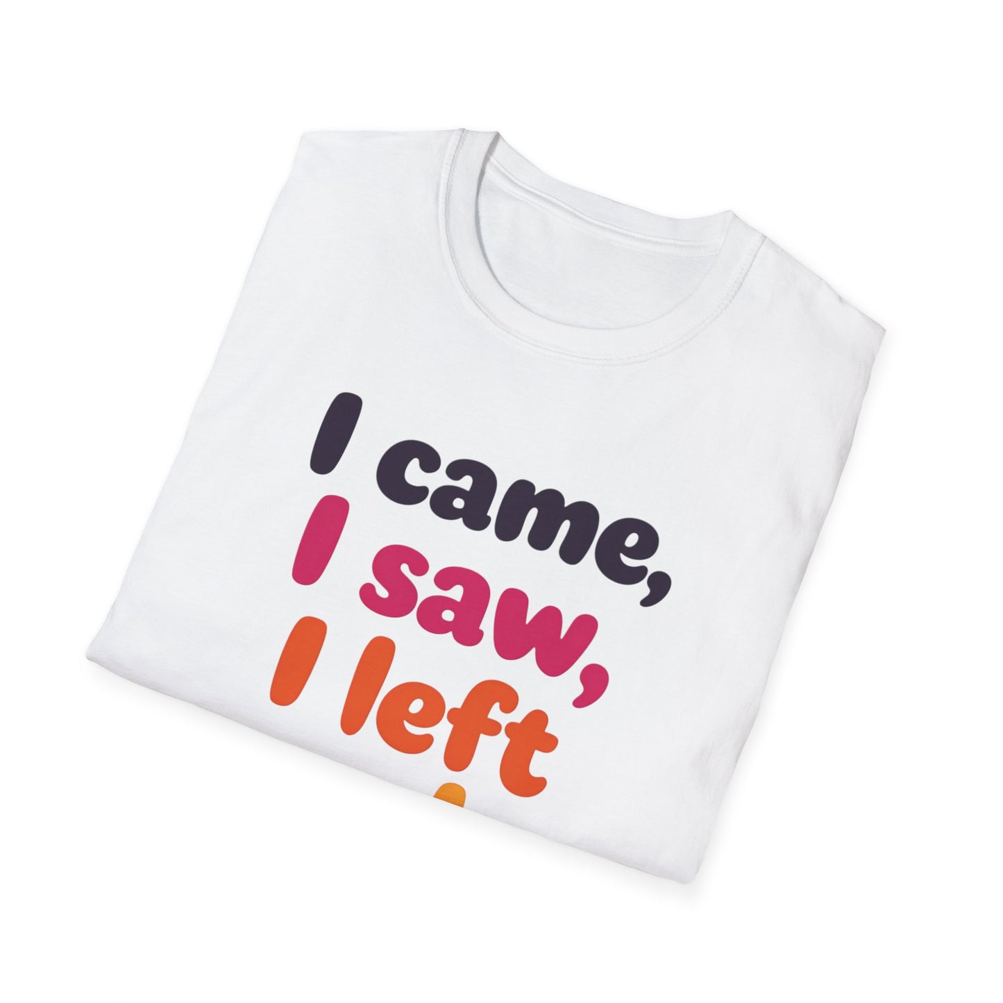 Funny Graphic Tee, I Came I Saw I Left Early Shirt, Casual T-Shirt, Unisex Humor Apparel, Gift for Friends
