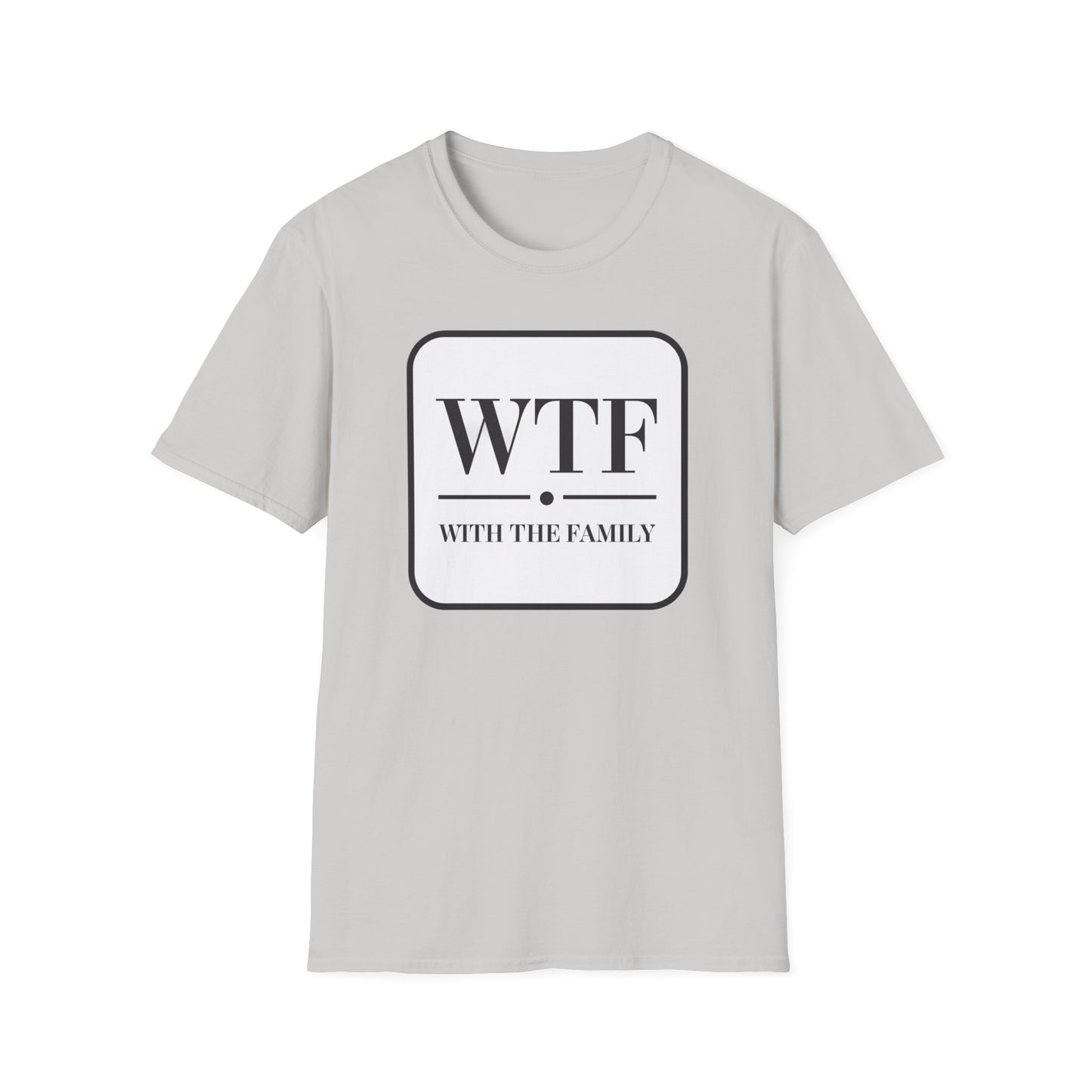 WTF with the Family Unisex T-Shirt - Fun Family Humor Tee