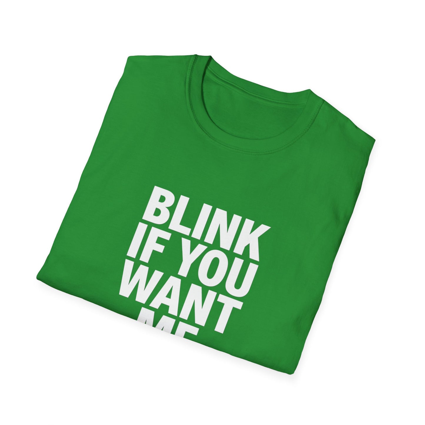 Unisex Softstyle T-Shirt - "Blink If You Want Me" - Trendy Casual Wear