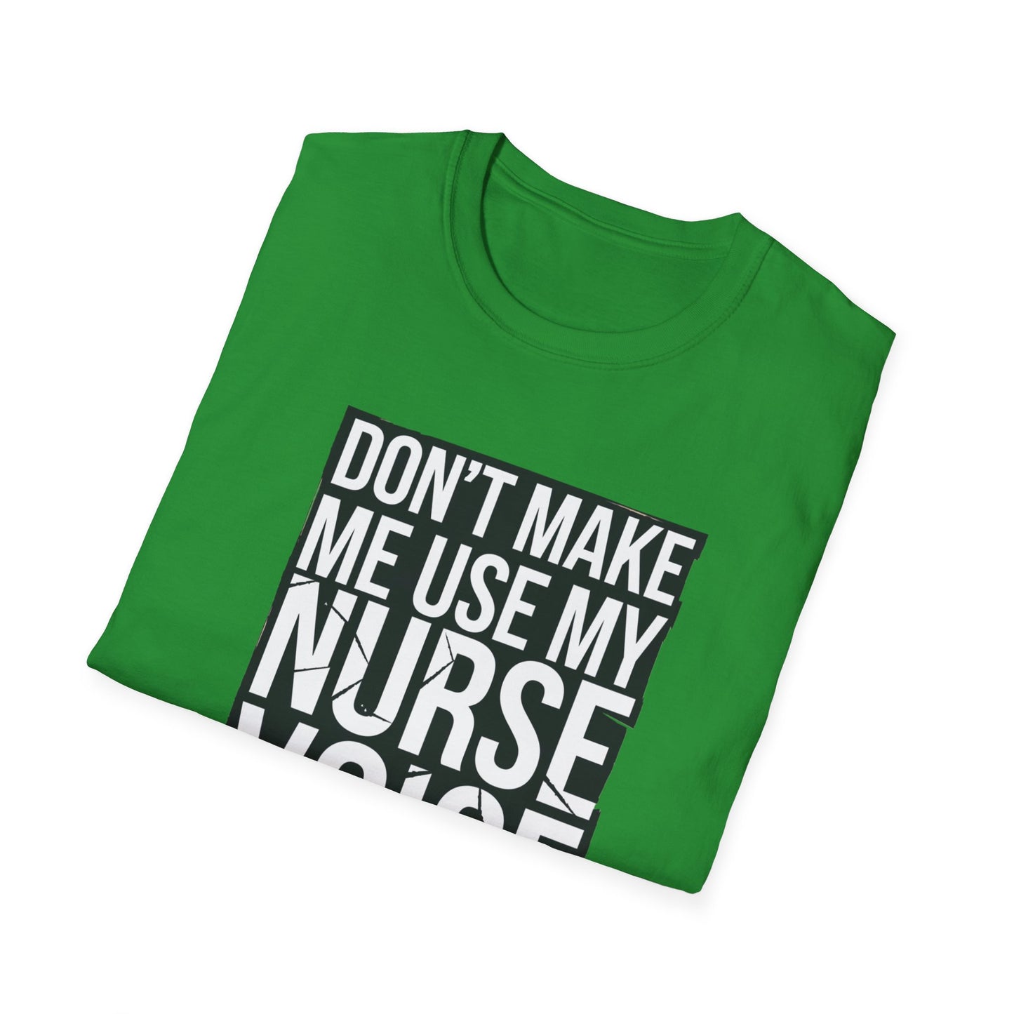Funny Nurse T-Shirt - "Don't Make Me Use My Nurse Voice" - Unisex Softstyle