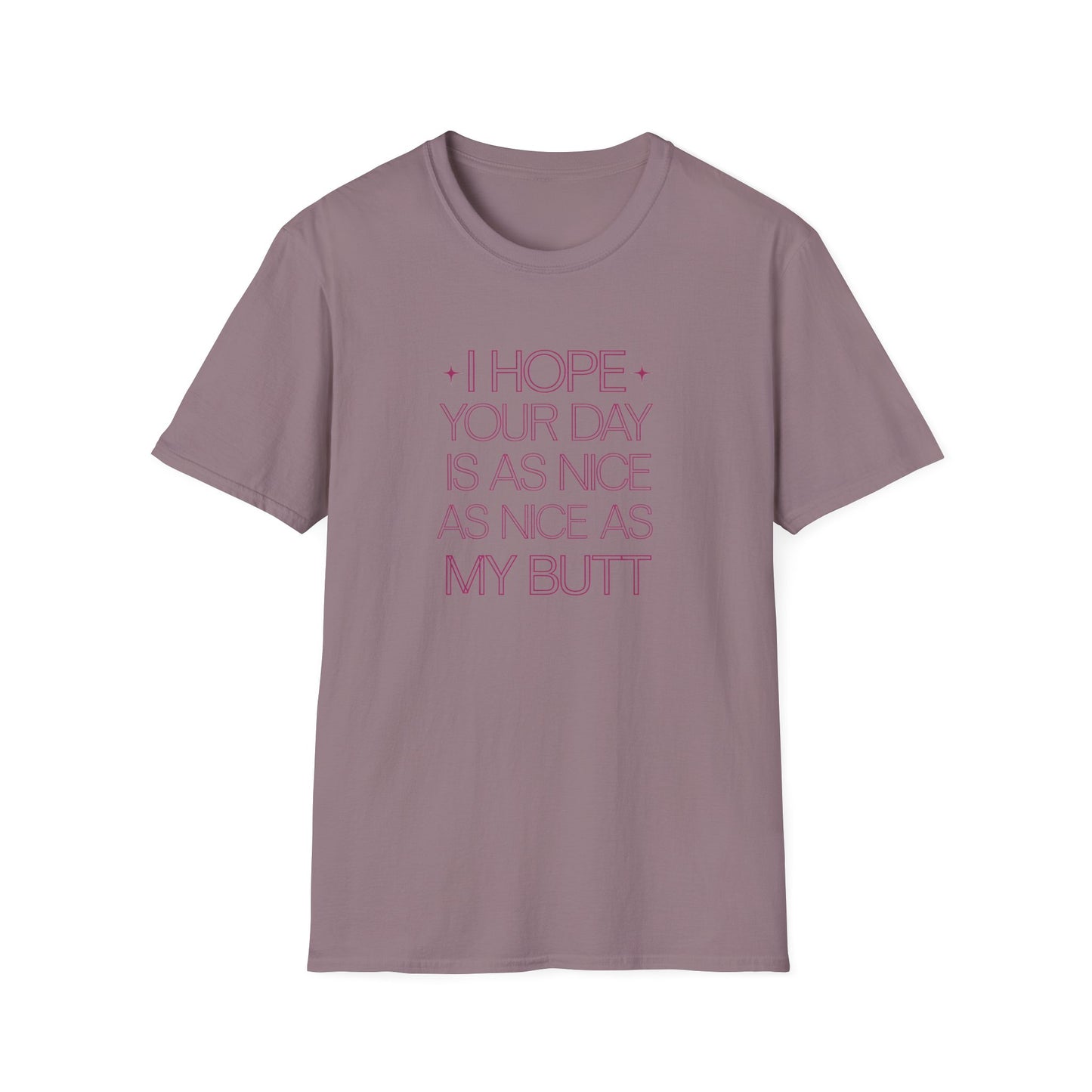 Funny Unisex Softstyle T-Shirt - "I Hope Your Day is as Nice as My Butt"