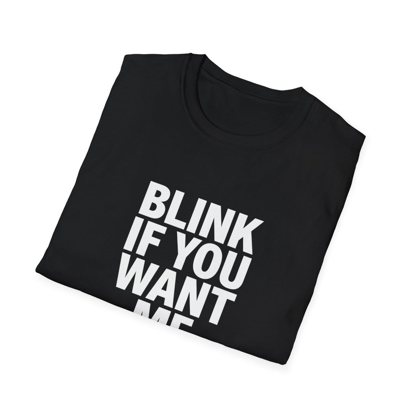 Unisex Softstyle T-Shirt - "Blink If You Want Me" - Trendy Casual Wear