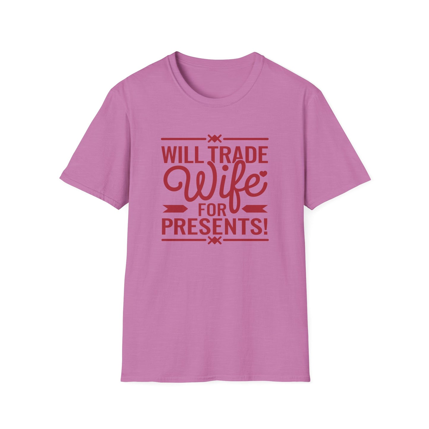 Will Trade Wife for Presents Unisex Softstyle T-Shirt | Funny Gift for Husband, Wife Swap Humor, Anniversary, Valentines