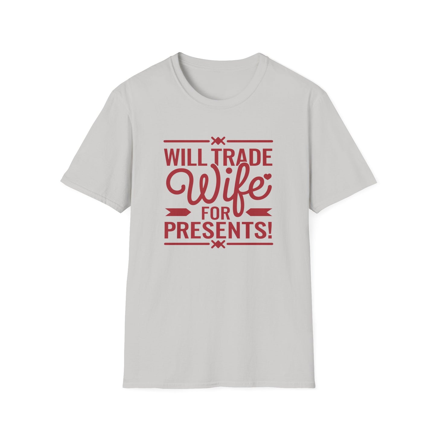 Will Trade Wife for Presents Unisex Softstyle T-Shirt | Funny Gift for Husband, Wife Swap Humor, Anniversary, Valentines
