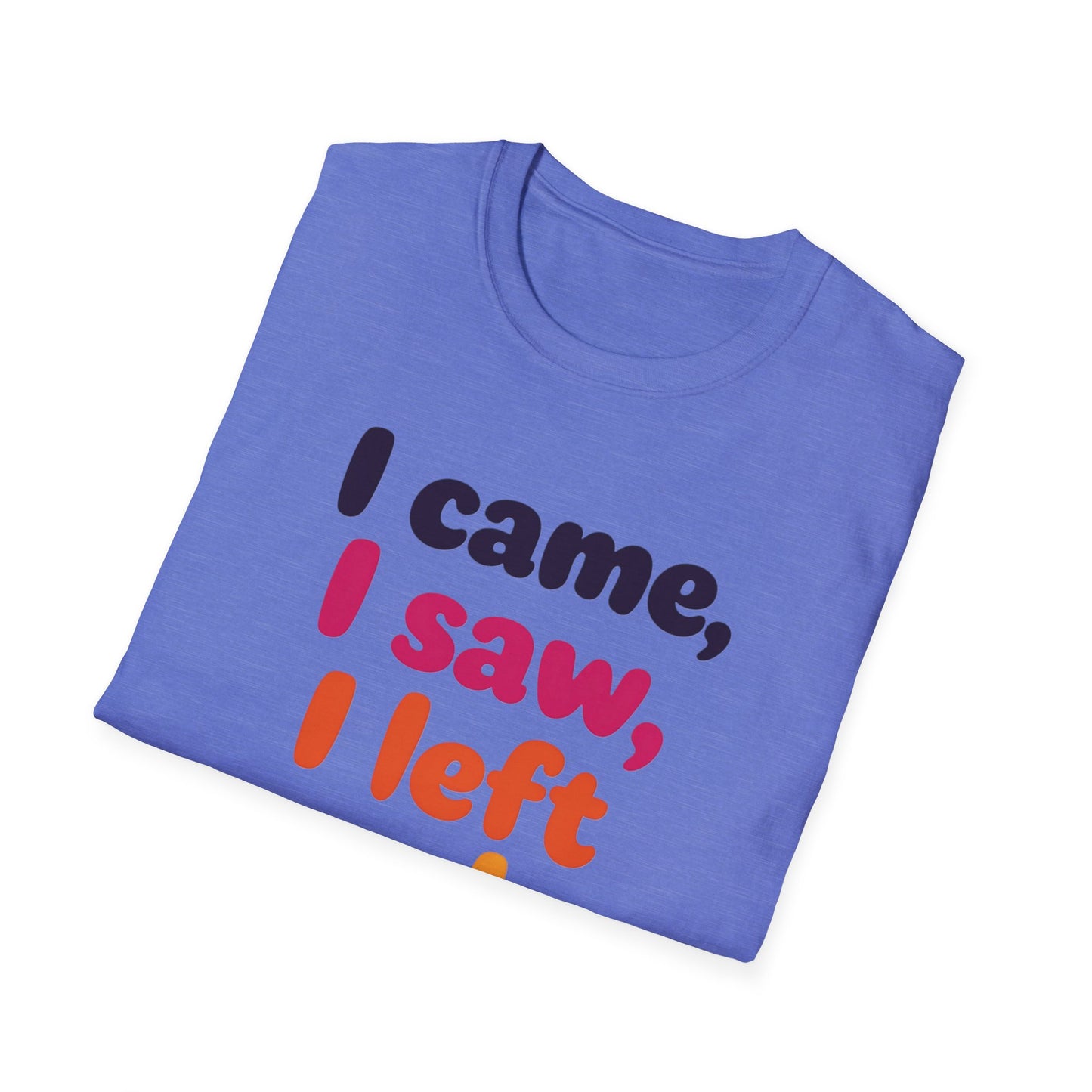 Funny Graphic Tee, I Came I Saw I Left Early Shirt, Casual T-Shirt, Unisex Humor Apparel, Gift for Friends