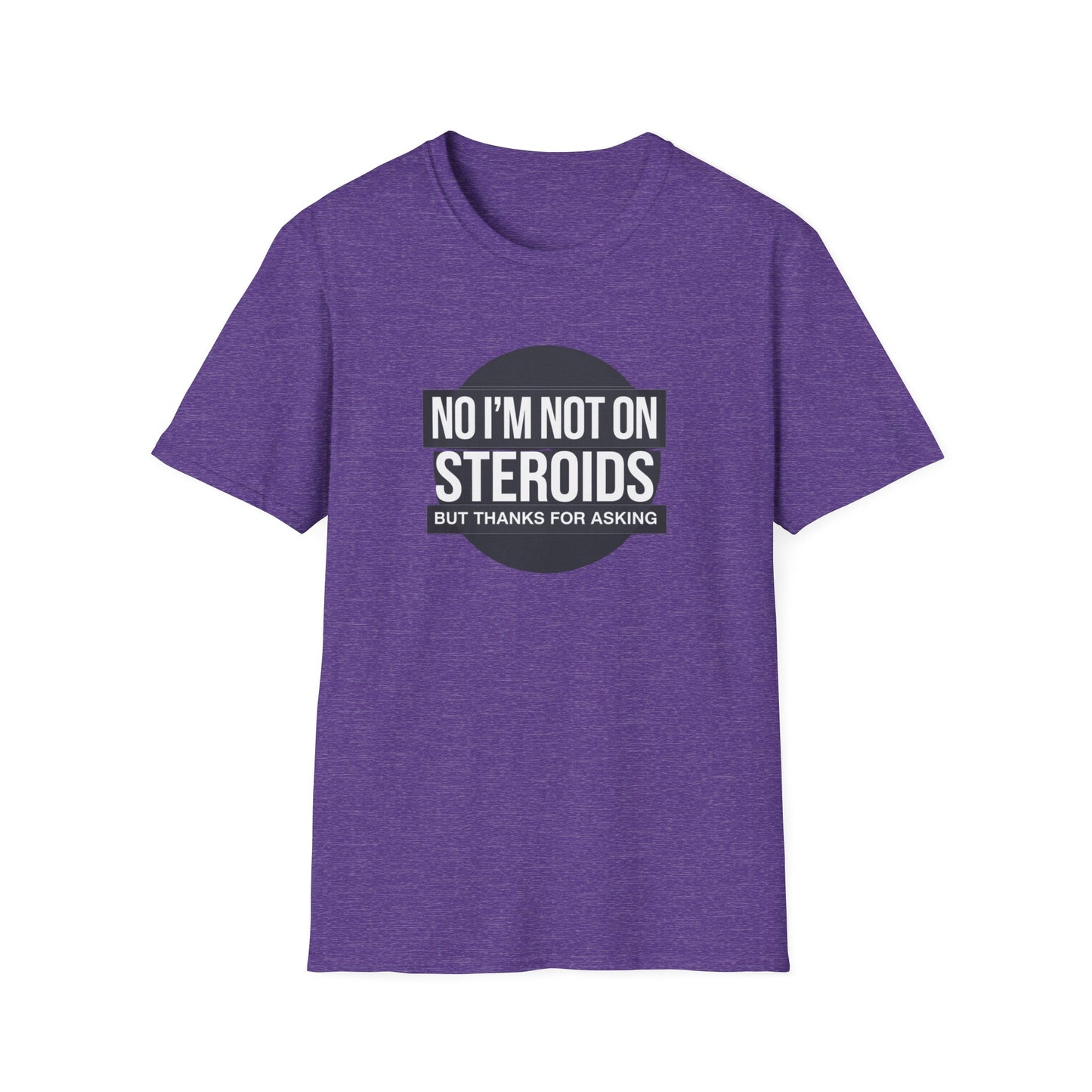 Funny Unisex Softstyle T-Shirt - 'No I’m Not on Steroids' Graphic Tee