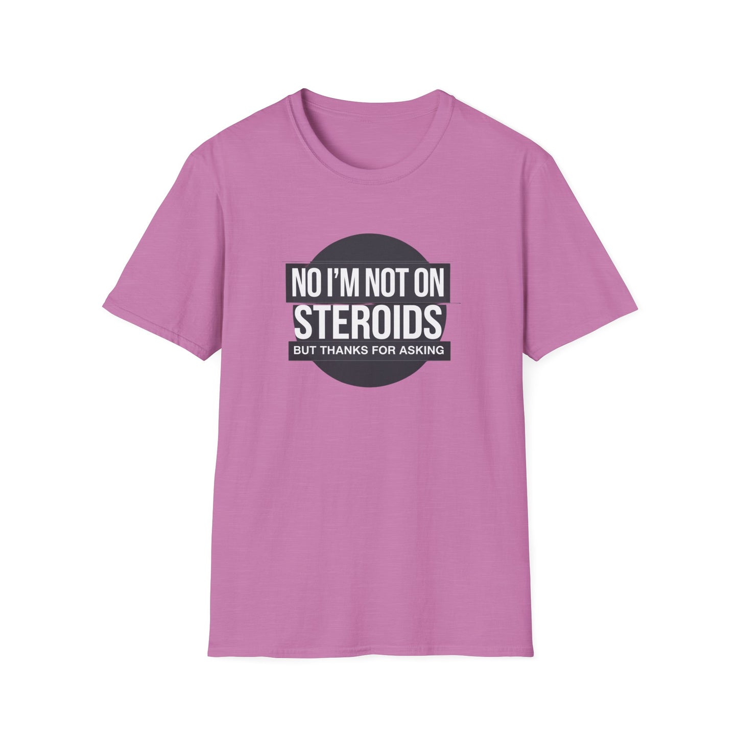 Funny Unisex Softstyle T-Shirt - 'No I’m Not on Steroids' Graphic Tee