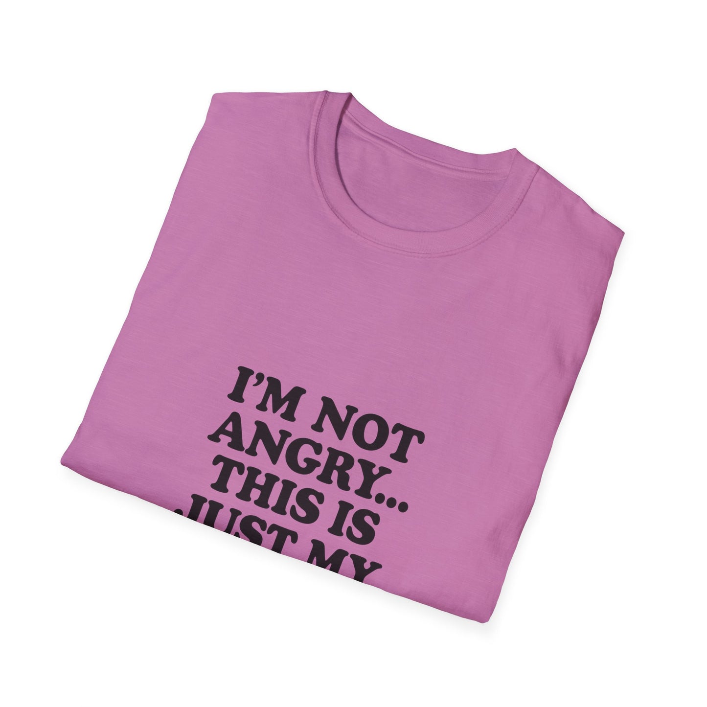 Funny Unisex Softstyle T-Shirt - "I'm Not Angry... This Is Just My Face!"