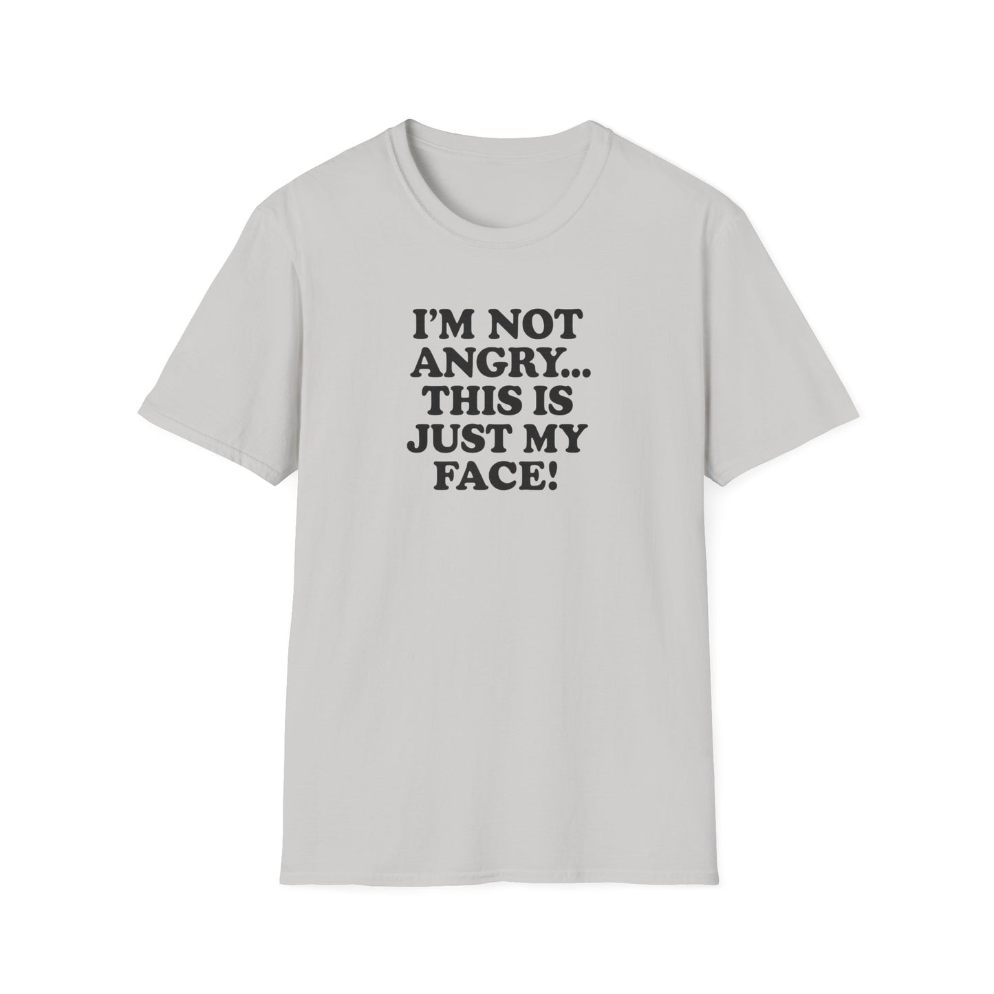Funny Unisex Softstyle T-Shirt - "I'm Not Angry... This Is Just My Face!"