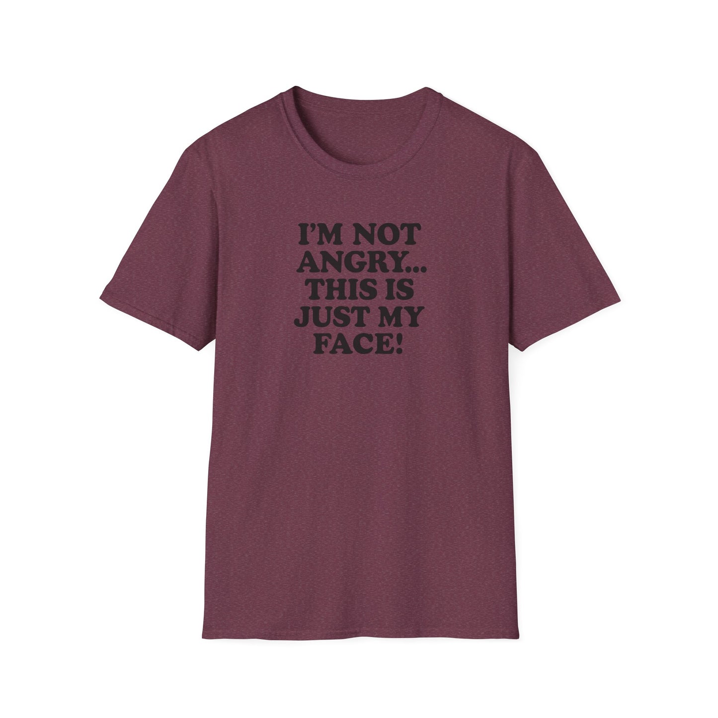 Funny Unisex Softstyle T-Shirt - "I'm Not Angry... This Is Just My Face!"