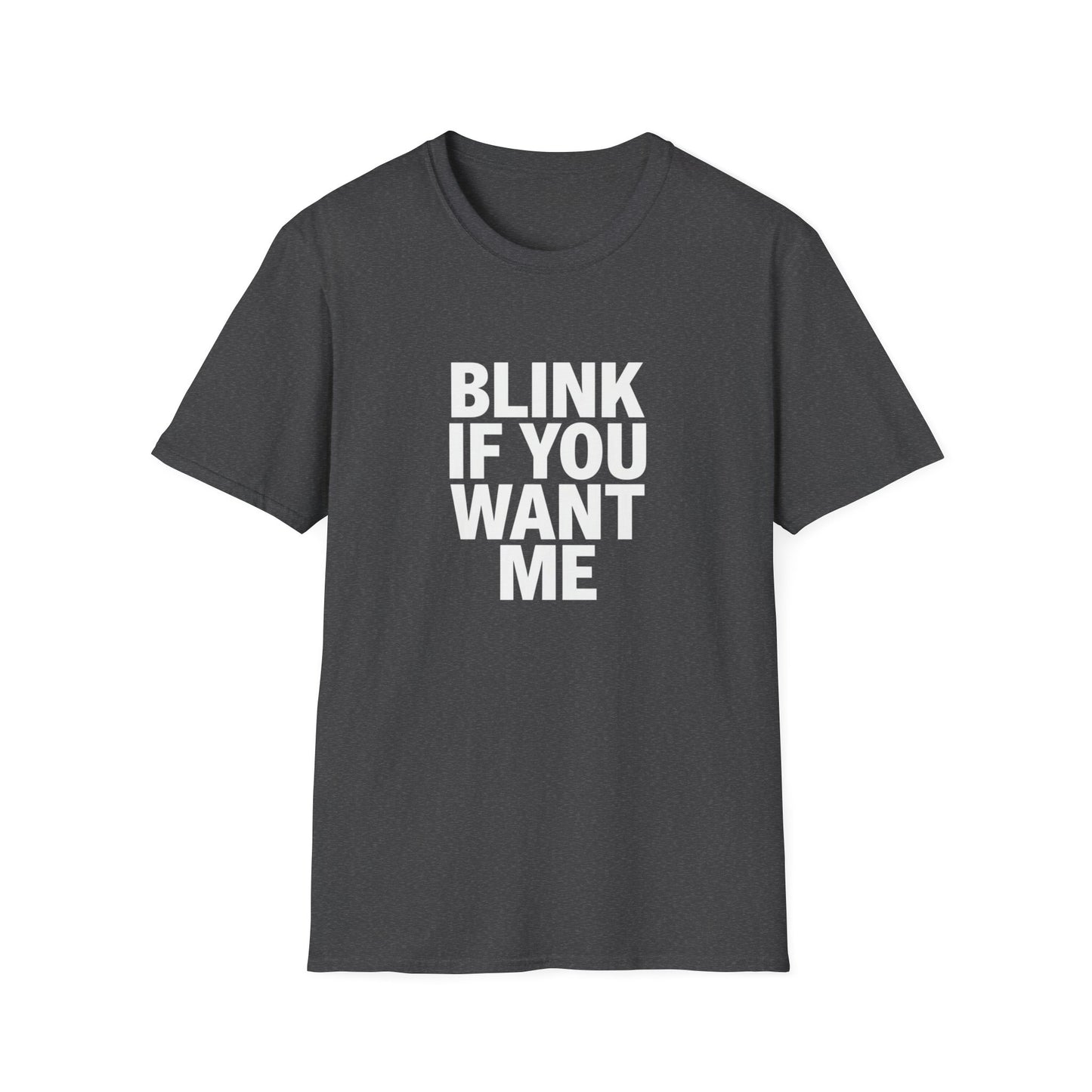 Unisex Softstyle T-Shirt - "Blink If You Want Me" - Trendy Casual Wear