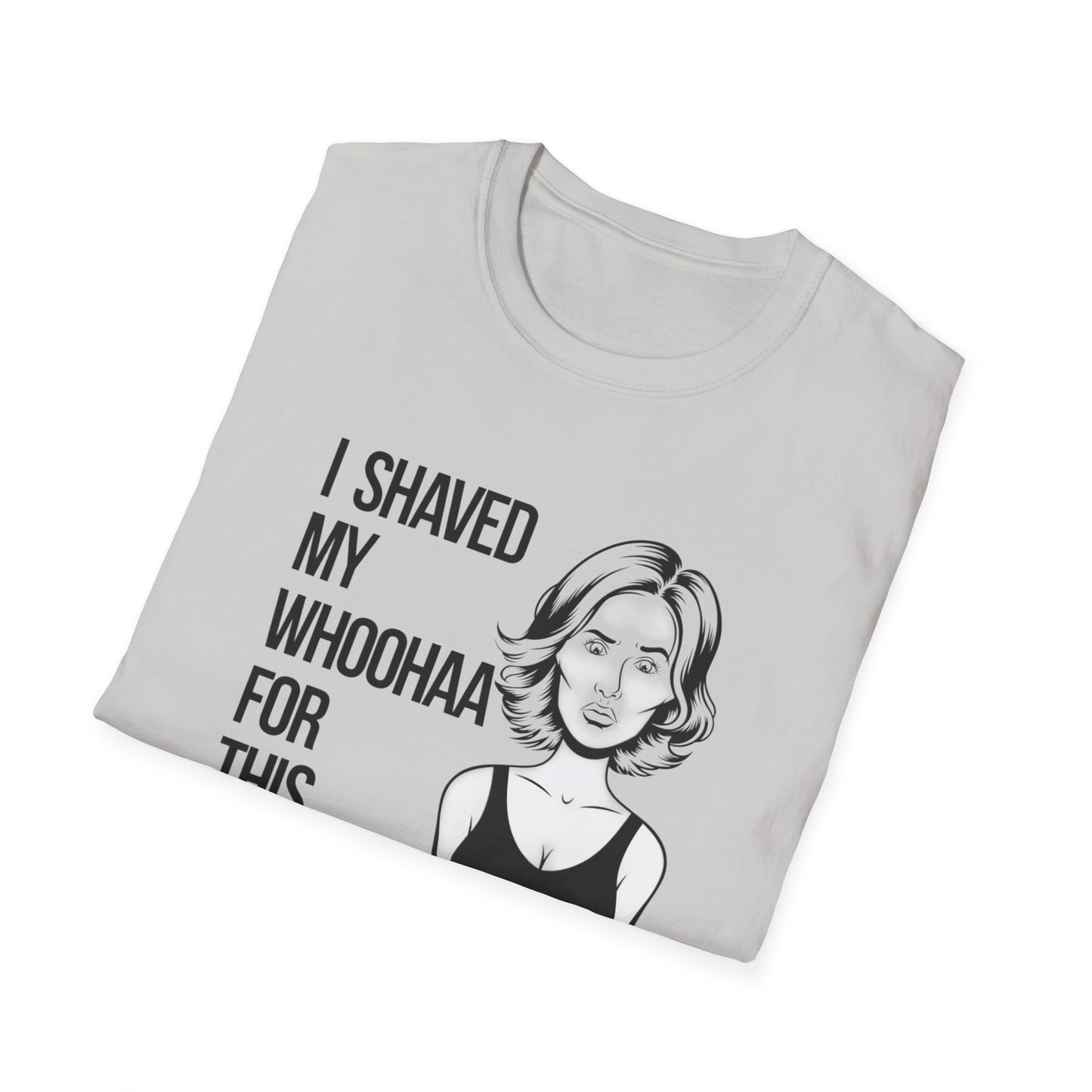 Funny Unisex Softstyle T-Shirt - "I Shaved My Whoohaa for This"