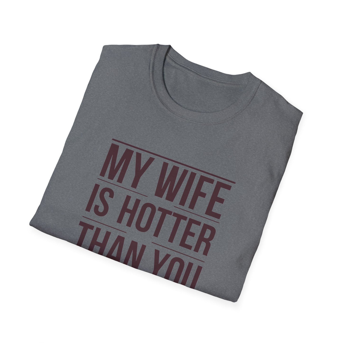 Funny Unisex T-Shirt - 'My Wife is Hotter Than You'