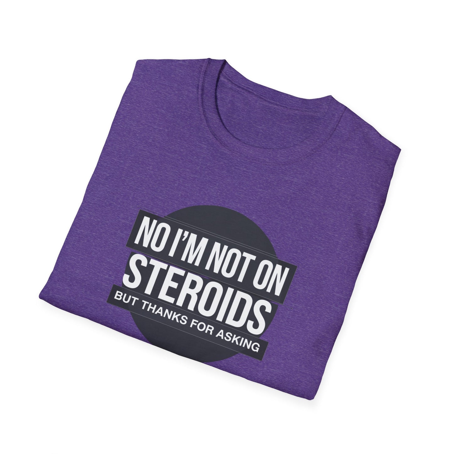 Funny Unisex Softstyle T-Shirt - 'No I’m Not on Steroids' Graphic Tee