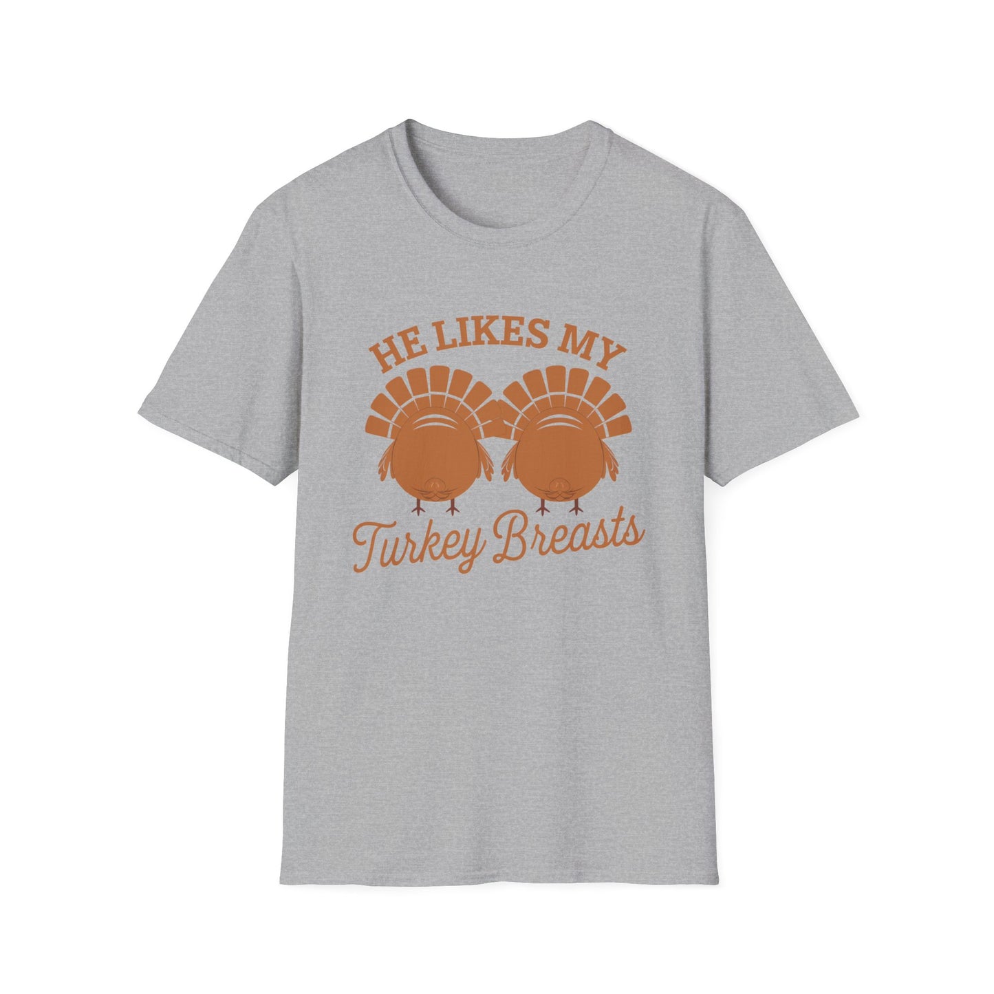 Thanksgiving Humor Unisex T-Shirt - "He Likes My Turkey Breasts"