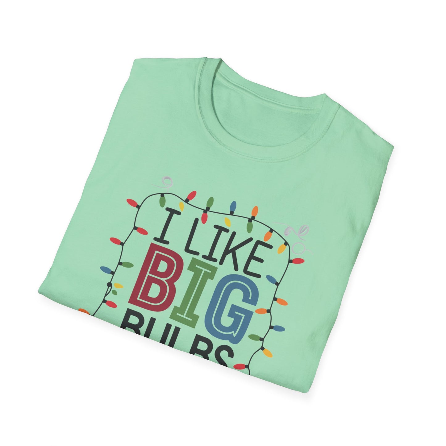 I Like Big Bulbs Unisex Softstyle T-Shirt | Fun Graphic Tee, Holiday Apparel, Christmas Shirt, Gift for Him/Her, Lighthearted Wear