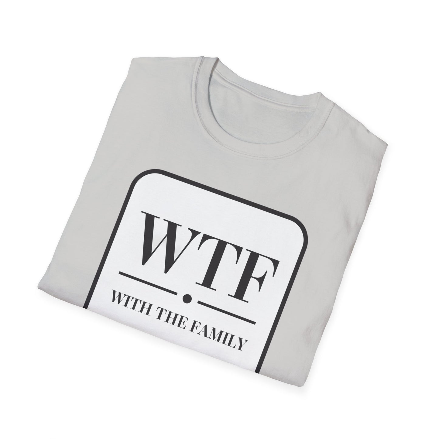 WTF with the Family Unisex T-Shirt - Fun Family Humor Tee