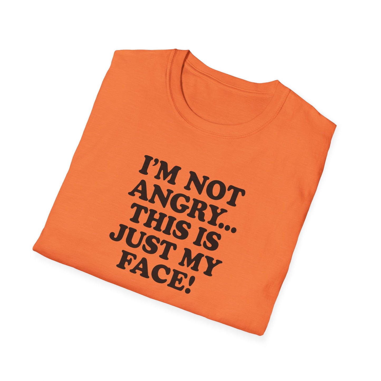 Funny Unisex Softstyle T-Shirt - "I'm Not Angry... This Is Just My Face!"