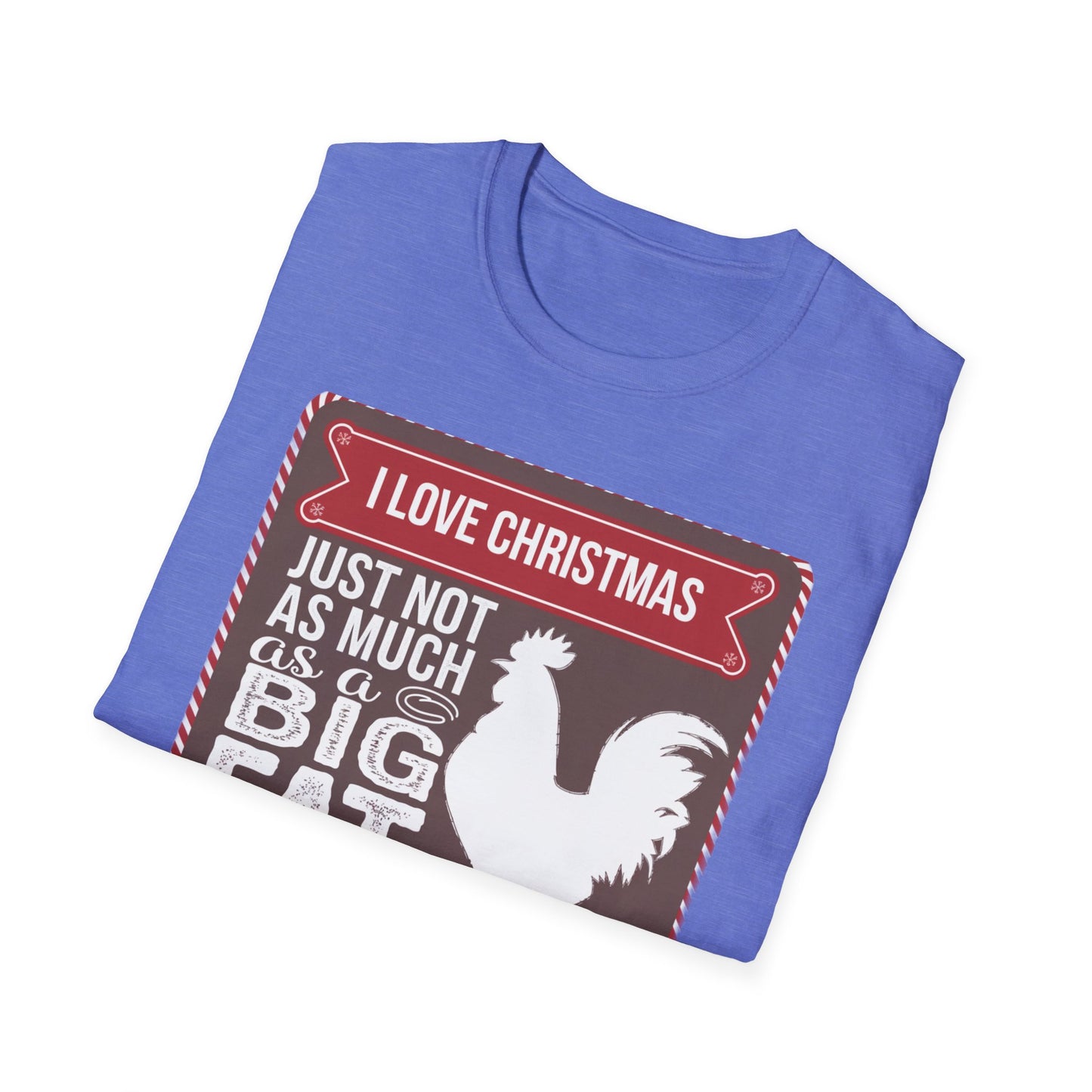 Funny Christmas T-Shirt - I Love Christmas Just Not as Much as a Big Fat Rooster, Holiday Gift, Novelty Tee, Festive Apparel, Humorous Shirt