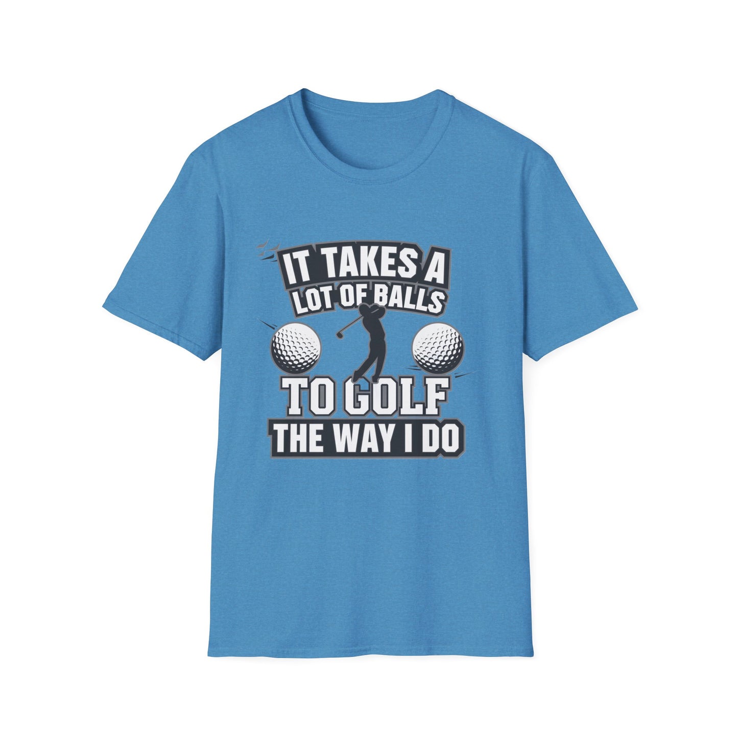 Funny Golf T-Shirt - 'It Takes A Lot of Balls to Golf the Way I Do' - Unisex Softstyle Tee