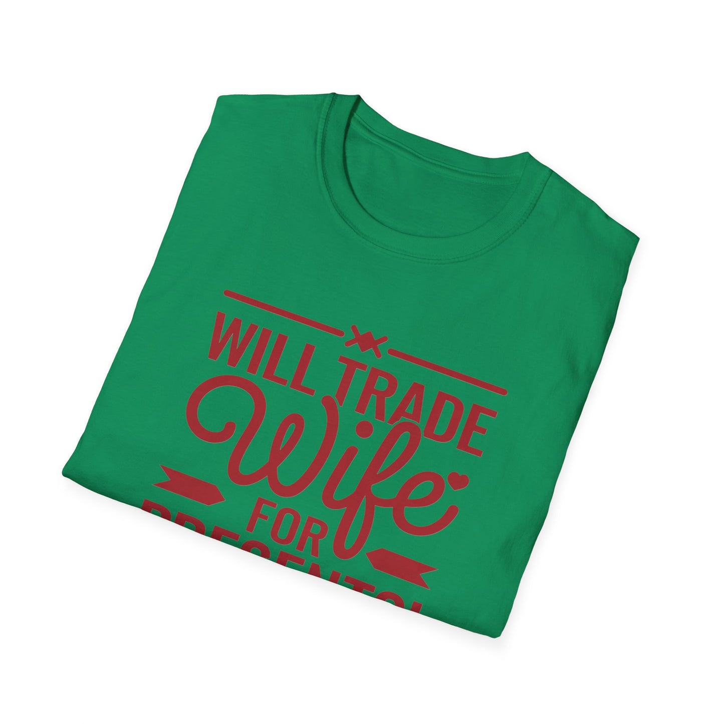 Will Trade Wife for Presents Unisex Softstyle T-Shirt | Funny Gift for Husband, Wife Swap Humor, Anniversary, Valentines