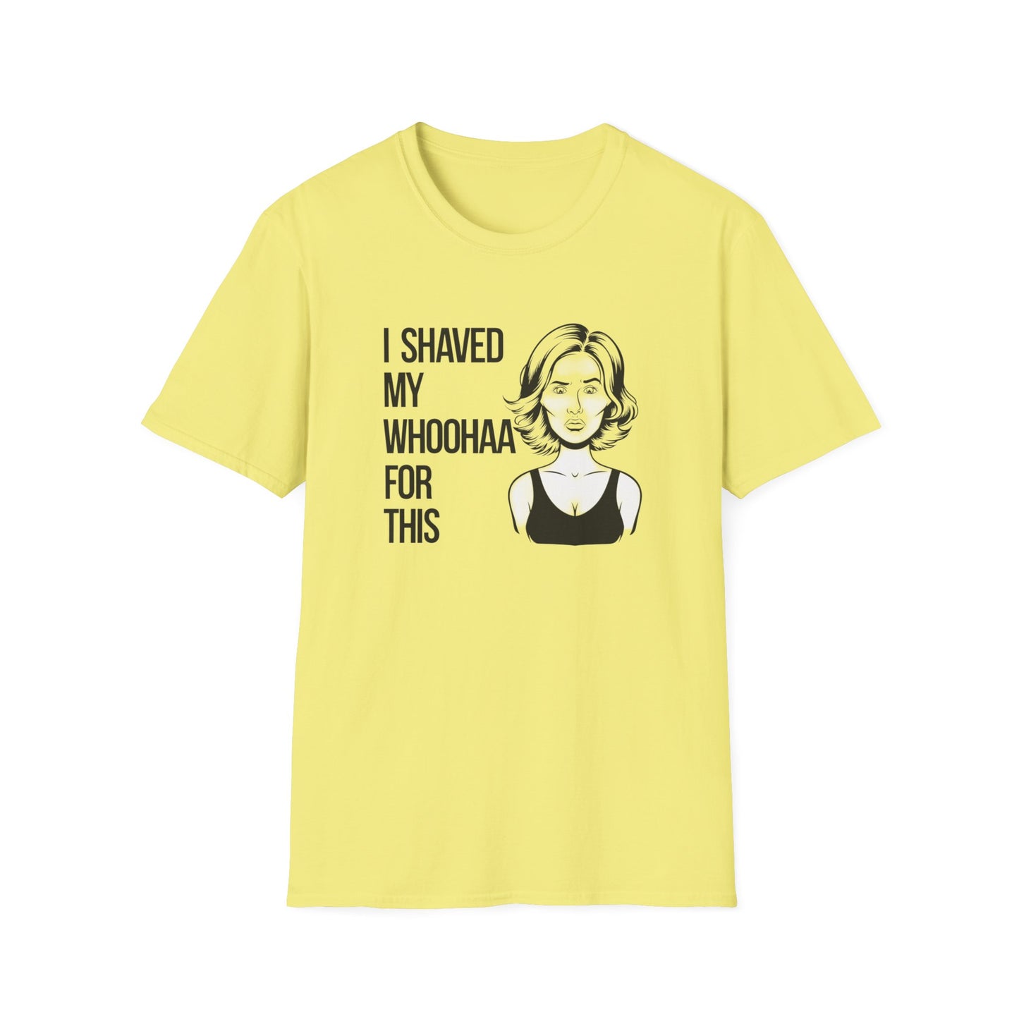 Funny Unisex Softstyle T-Shirt - "I Shaved My Whoohaa for This"