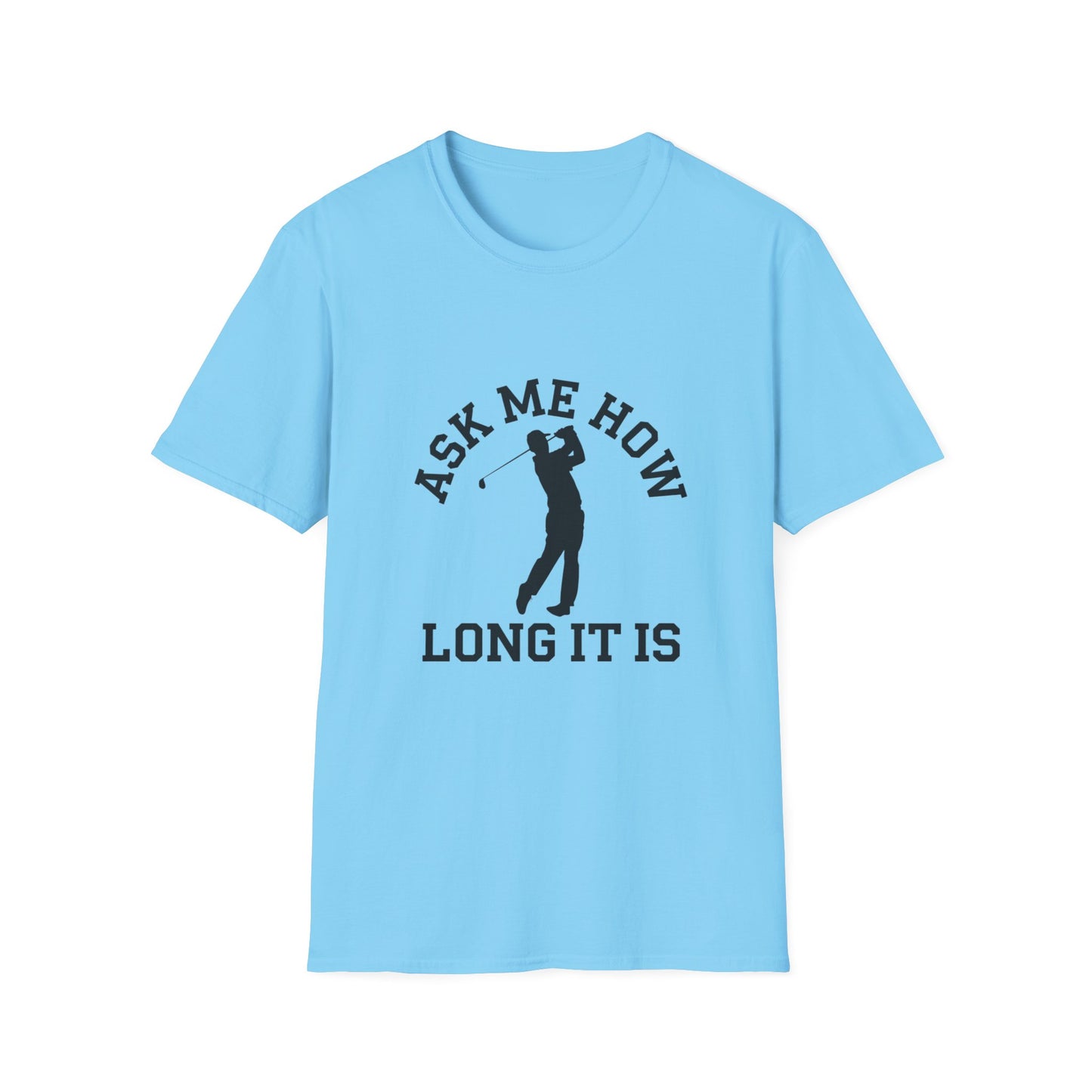 Funny Golf Unisex T-Shirt - 'Ask Me How Long It Is'