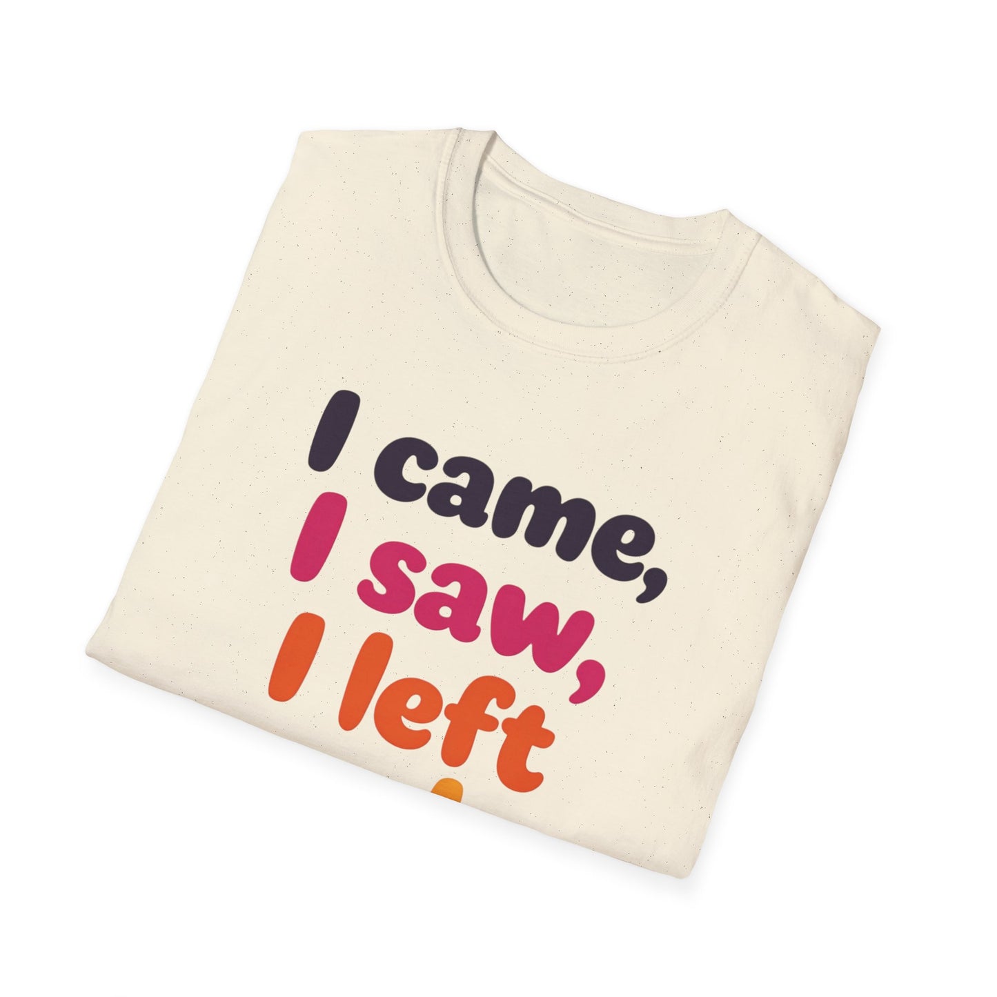 Funny Graphic Tee, I Came I Saw I Left Early Shirt, Casual T-Shirt, Unisex Humor Apparel, Gift for Friends