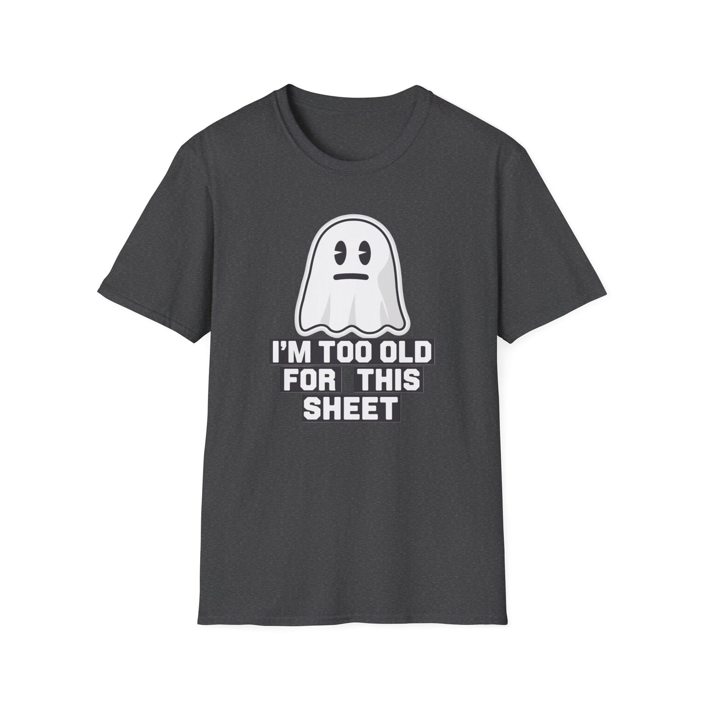 Funny Ghost T-Shirt, I'm Too Old for This Sheet Tee, Unisex Apparel, Halloween Costume, Gift for Adults, Casual Wear