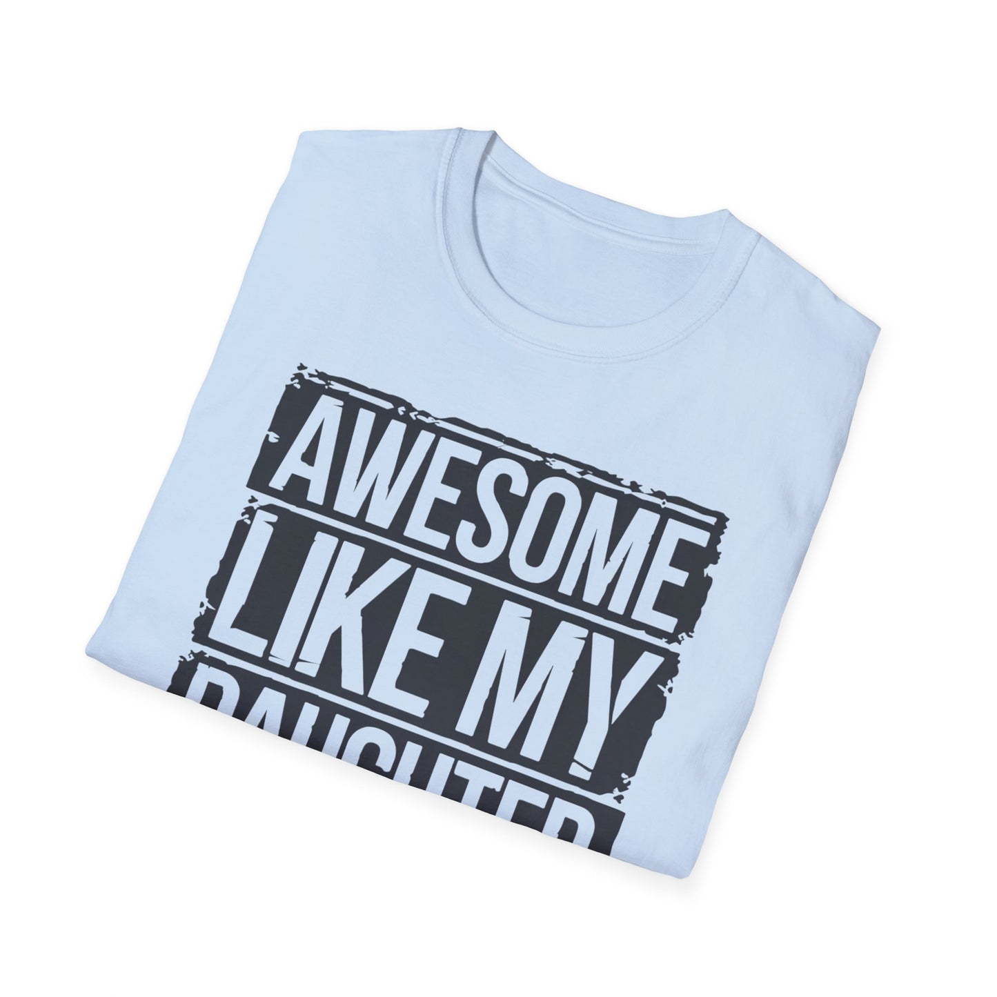 Awesome Like My Daughter Unisex Softstyle T-Shirt - Perfect Gift for Father's Day