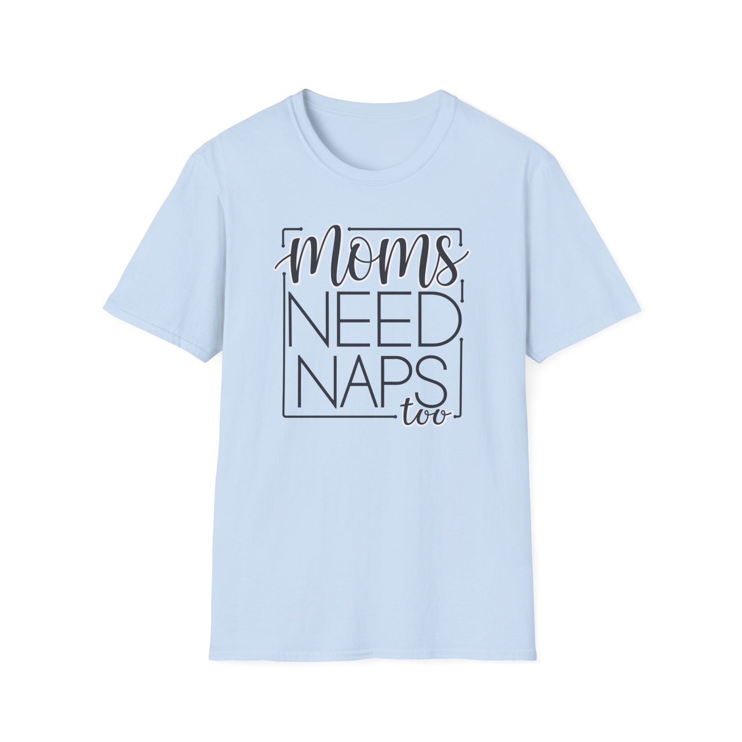 Moms Need Naps Too T-Shirt | Funny Mom Shirt, Gift for Mothers, Casual Tee, Relaxation Apparel, Mother's Day Gift