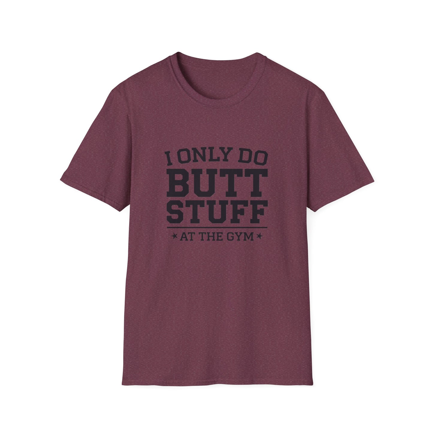 Funny Gym T-Shirt - I Only Do Butt Stuff at the Gym - Unisex Softstyle Tee