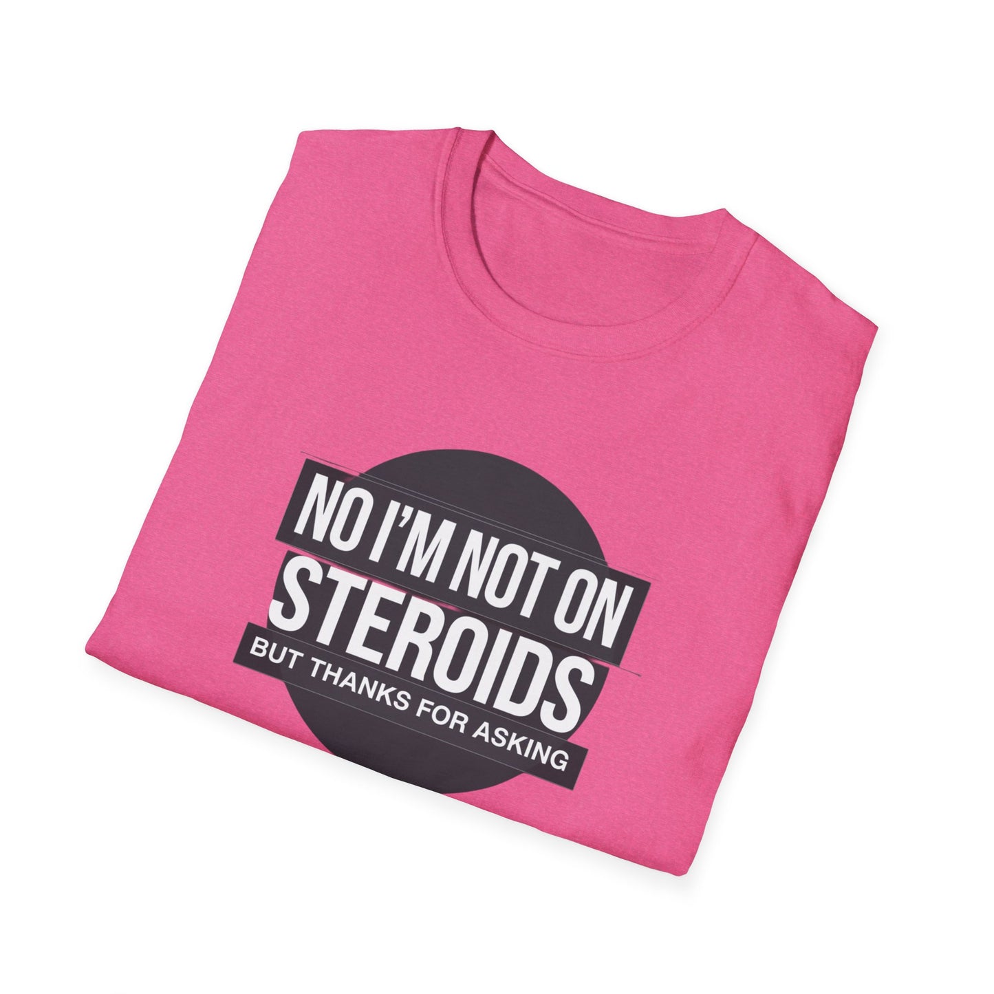 Funny Unisex Softstyle T-Shirt - 'No I’m Not on Steroids' Graphic Tee