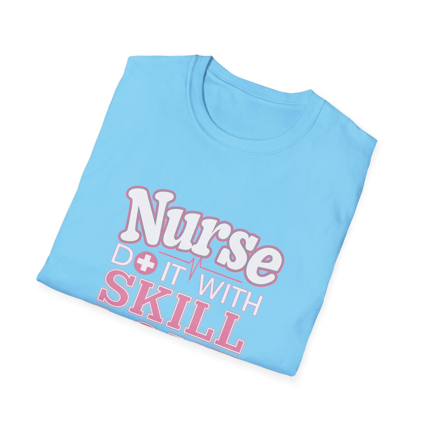 Nurse Skill Love T-Shirt | Unisex Softstyle Tee for Healthcare Heroes