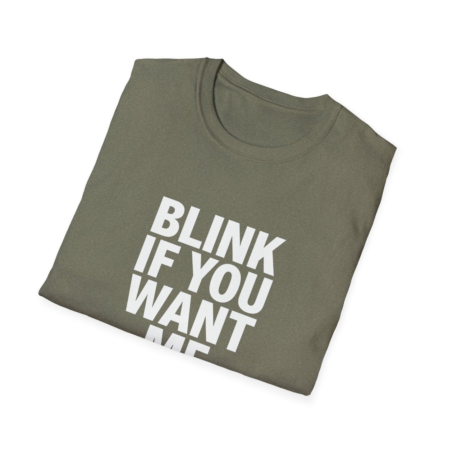 Unisex Softstyle T-Shirt - "Blink If You Want Me" - Trendy Casual Wear