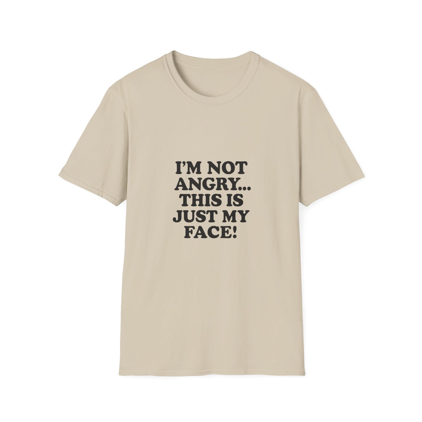 Funny Unisex Softstyle T-Shirt - "I'm Not Angry... This Is Just My Face!"