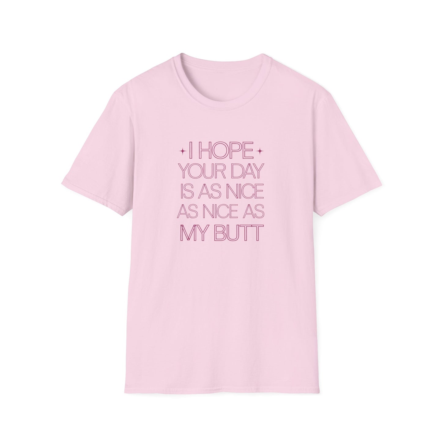 Funny Unisex Softstyle T-Shirt - "I Hope Your Day is as Nice as My Butt"