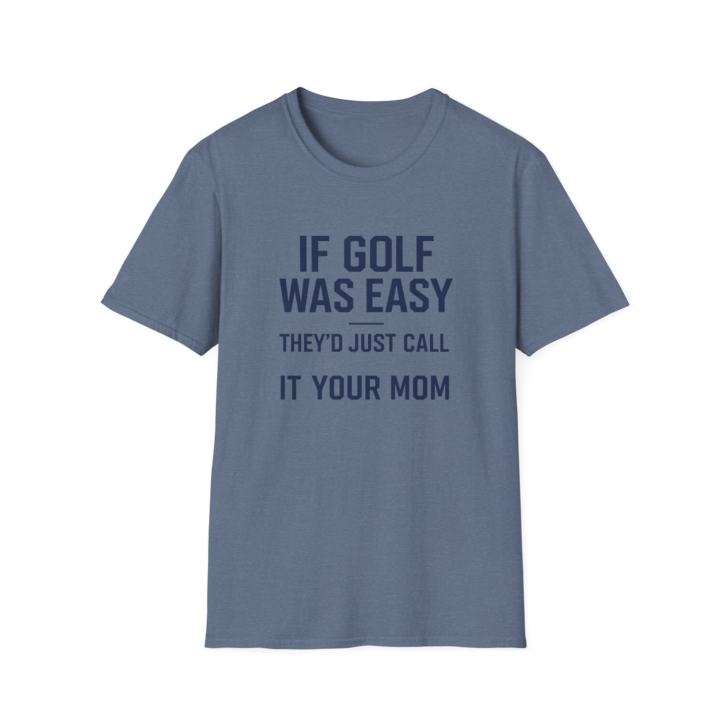 Humorous Golf T-Shirt - "If Golf Was Easy They'd Just Call It Your Mom"