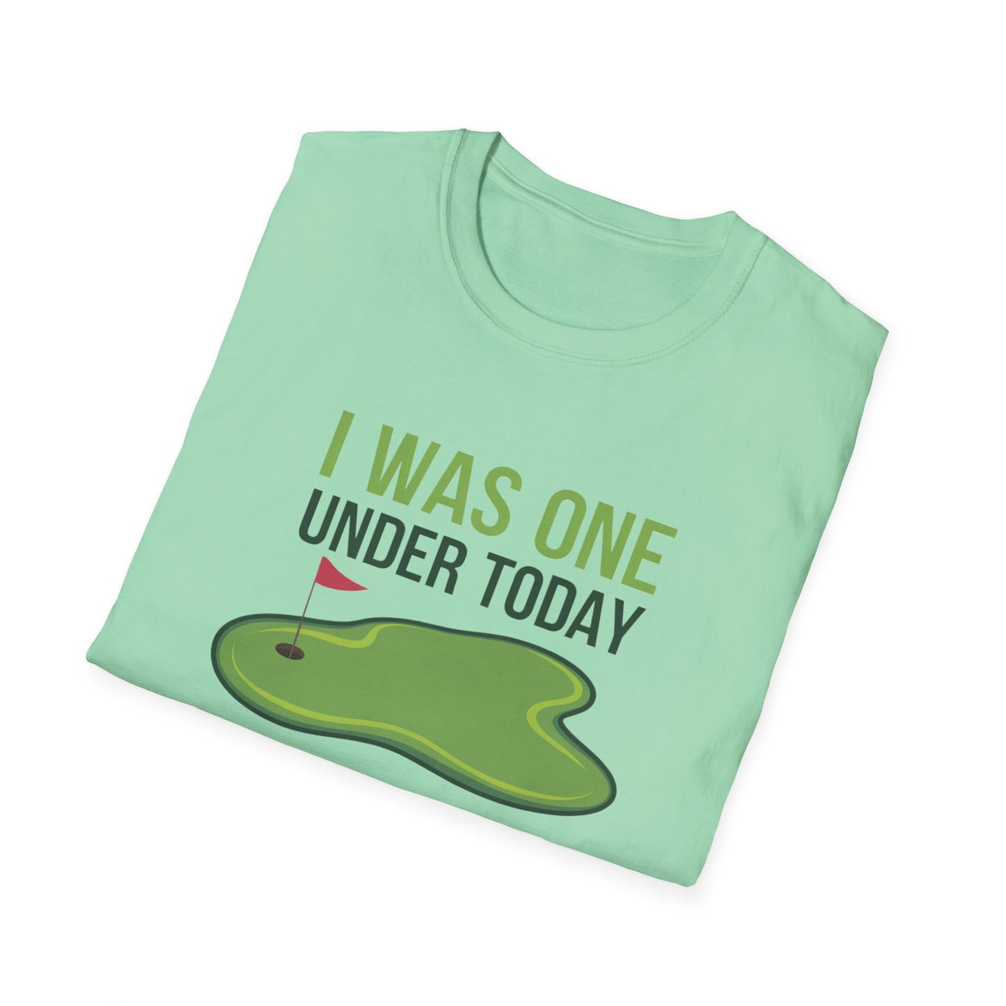 Funny Golf T-Shirt - "I Was One Under Today" - Unisex Softstyle Tee