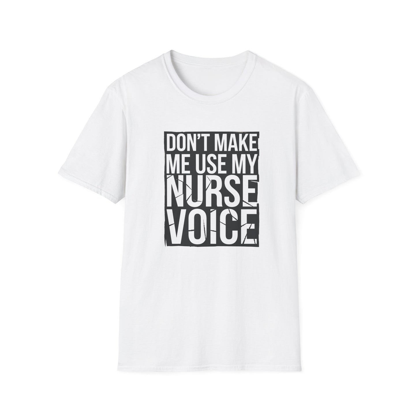 Funny Nurse T-Shirt - "Don't Make Me Use My Nurse Voice" - Unisex Softstyle