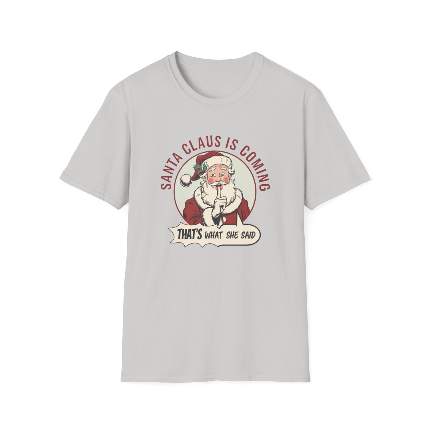 Santa Claus Is Coming Unisex T-Shirt, Funny Christmas Tee, Holiday Gift, Christmas Apparel, That's What She Said Shirt