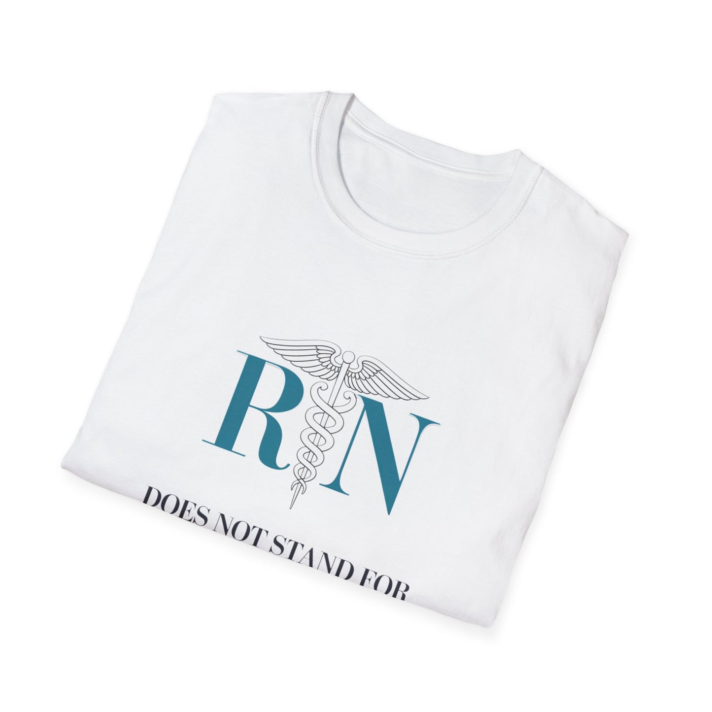 RN Does Not Stand for Refreshments & Narcotics Unisex Softstyle T-Shirt