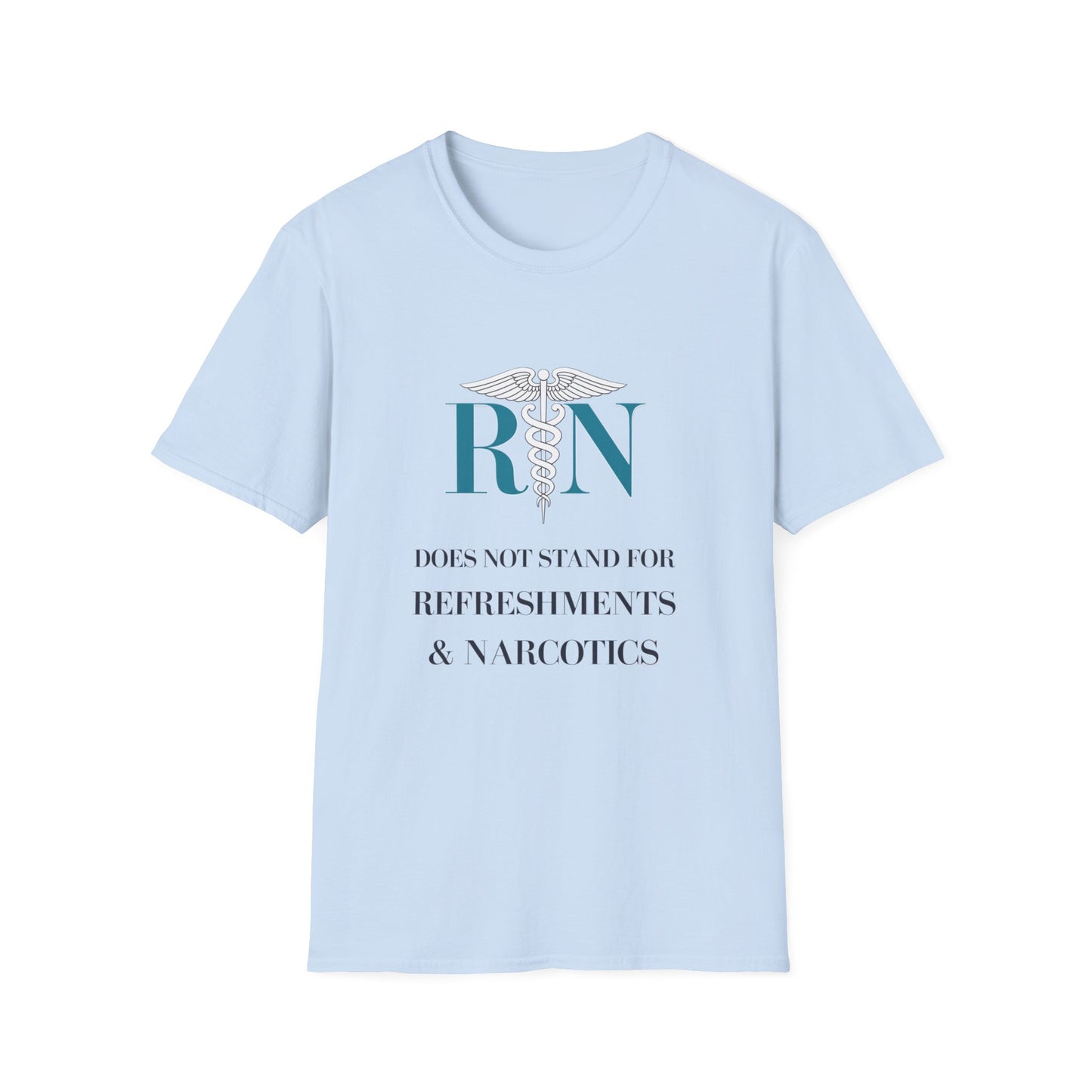 RN Does Not Stand for Refreshments & Narcotics Unisex Softstyle T-Shirt
