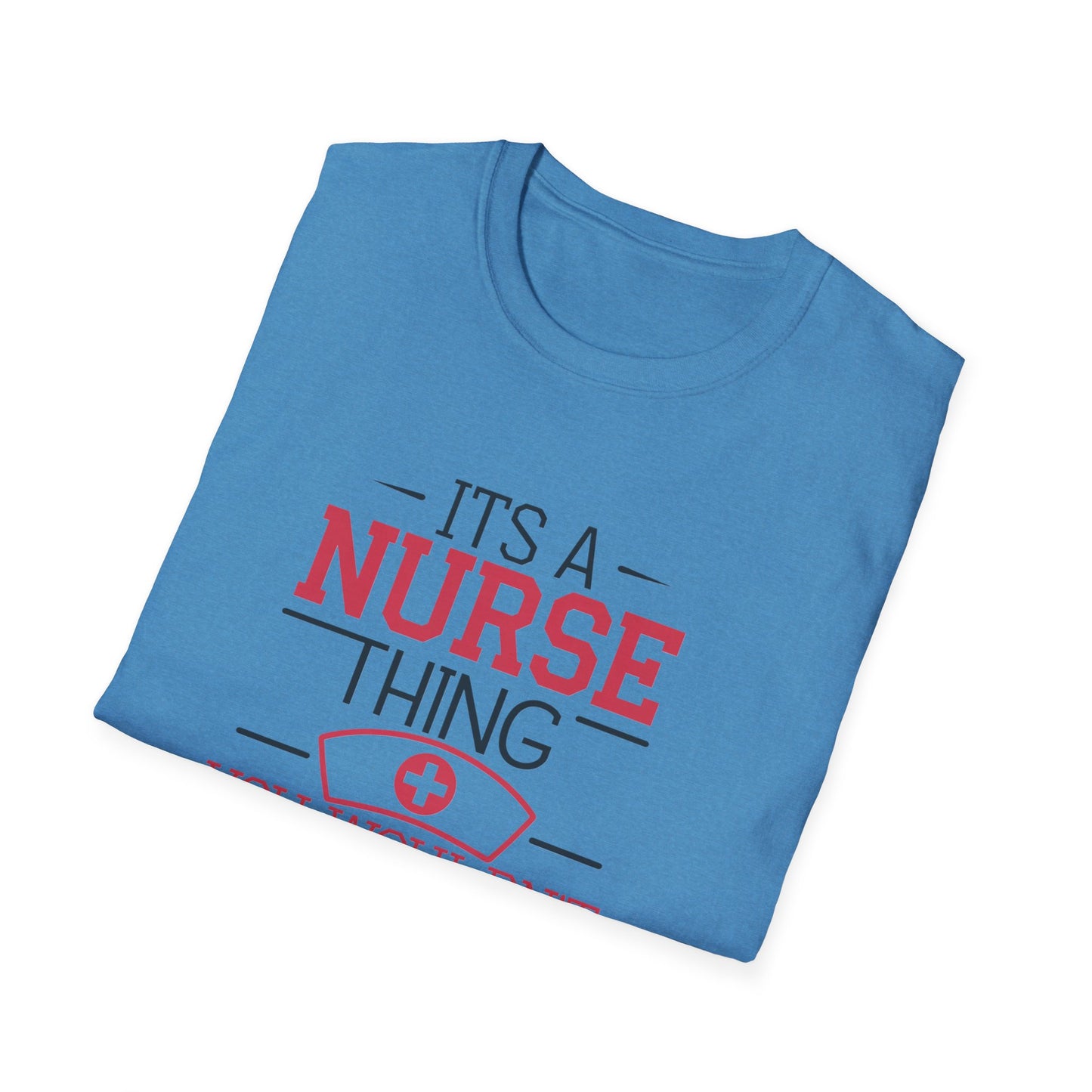 Funny Nurse T-Shirt - It's a Nurse Thing You Wouldn't Understand | Unisex Softstyle Tee