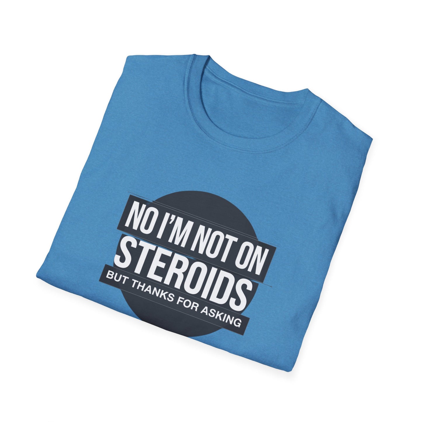 Funny Unisex Softstyle T-Shirt - 'No I’m Not on Steroids' Graphic Tee